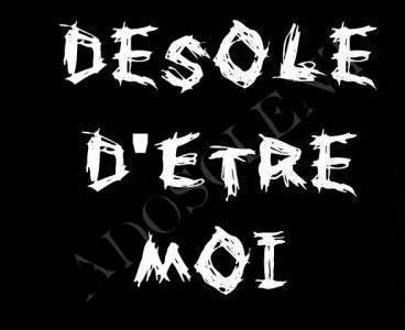 Desoler d'etre moi